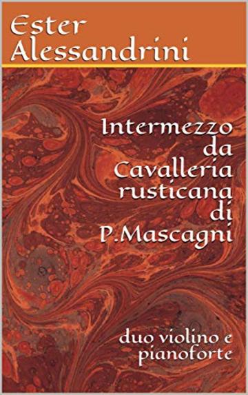 Intermezzo da Cavalleria rusticana di P.Mascagni: duo violino e pianoforte